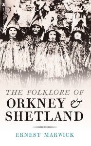 Title: The Folklore of Orkney and Shetland, Author: Ernest Walker Marwick