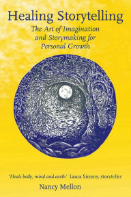 Title: Healing Storytelling: The Art of Imagination and Storymaking for Personal Growth, Author: Nancy Mellon