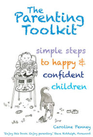 Title: The Parenting Toolkit: Simple Steps to Happy & Confident Children, Author: Caroline Penney