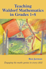 Title: Teaching Waldorf Mathematics in Grades 1-8, Author: Ron Jarman