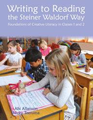 Title: Writing to Reading the Steiner Waldorf Way: Foundations of Creative Literacy in Classes 1 and 2, Author: Nicky Teensma