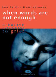 Google free books download pdf When Words Are Not Enough: creative responses to grief