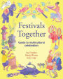 A Festivals Together: Guide to Multi-cultural Celebration