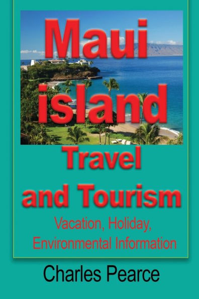 Maui Island Travel and Tourism: Vacation, Holiday, Environmental Information