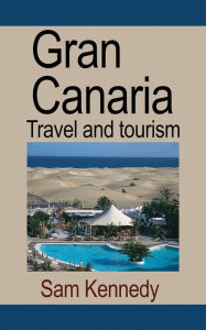 Title: Gran Canaria: Travel and tourism, Author: Kennedy Sam