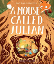 Title: A Mouse Called Julian, Author: Joe Todd-Stanton