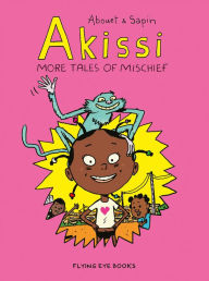 Title: Akissi: More Tales of Mischief: Akissi Book 2, Author: Marguerite Abouet