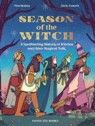 Title: Season of the Witch: A Spellbinding History of Witches and Other Magical Folk, Author: Matt Ralphs