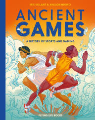 Title: Ancient Games: A History of Sports and Gaming, Author: Iris Volant