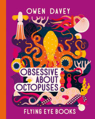 Title: Obsessive About Octopuses, Author: Owen Davey