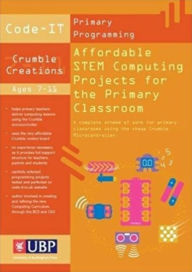 Title: Code-It: Affordable STEM Computing Projects for the Primary Classroom, Author: Phil Bagge