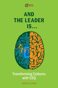Title: And the Leader is.....: Transforming Cultures with CEQ, Author: Gareth Chick