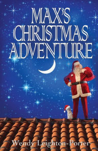 Title: Max's Christmas Adventure, Author: Wendy Leighton-Porter