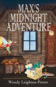 Title: Max's Midnight Adventure, Author: Wendy Leighton-Porter