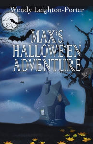 Title: Max's Hallowe'en Adventure, Author: Wendy Leighton-Porter
