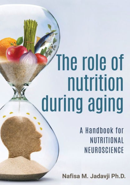 The Role of Nutrition During Aging: A Handbook for Nutritional Neuroscience