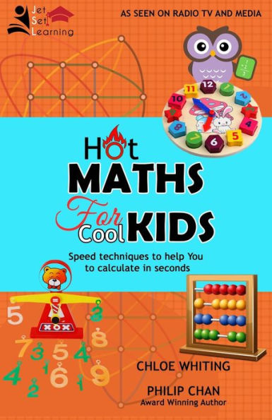 HOT MATHS FOR COOL KIDS: Rapid mathematical tricks to make YOU amazing