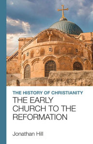 Title: The History of Christianity: The Early Church to the Reformation, Author: Jonathan Hill