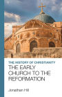 The History of Christianity: The Early Church to the Reformation