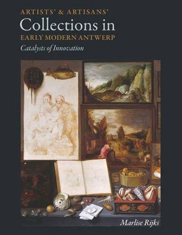 Artists' and Artisans' Collections in Early Modern Antwerp: Catalysts of Innovation