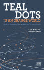 Teal Dots in an Orange World: How to organize the workplace of the future