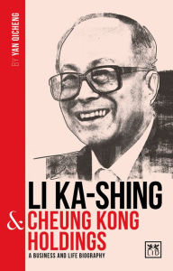 Ebook forum download deutsch Li Ka-Shing & Cheung Kong Holdings: A Biography of One of China's Greatest Entrepreneurs 9781912555468 RTF ePub PDB by Yan Qicheng in English