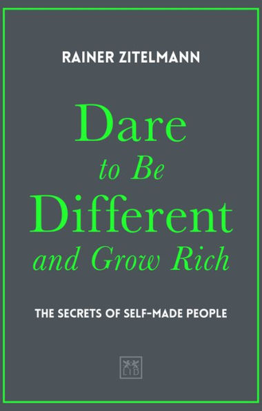 Dare to Be Different and Grow Rich: The Secrets of Self-Made People