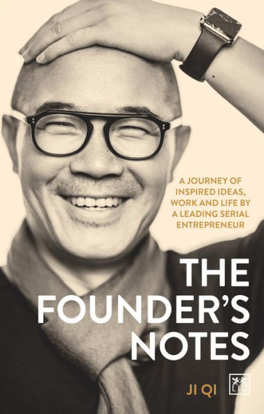 The Founder's Notes: A Journey of Inspired Ideas, Work and Life by a Leading Serial Entrepreneur