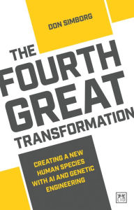 Title: The Fourth Great Transformation: Creating a new human species with AI and genetic engineering, Author: Don Simborg