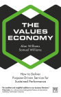 The Values Economy: How to Deliver Purpose-Driven Service for Sustained Performance
