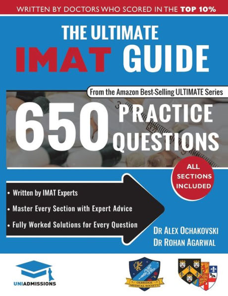 The Ultimate IMAT Guide: 650 Practice Questions, Fully Worked Solutions, Time Saving Techniques, Score Boosting Strategies, 2019 Edition, UniAdmissions