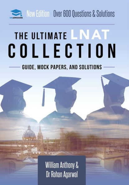 The Ultimate LNAT Collection: 3 Books In One, 600 Practice Questions & Solutions, Includes 4 Mock Papers, Detailed Essay Plans, 2019 Edition, Law National Aptitude Test, UniAdmissions