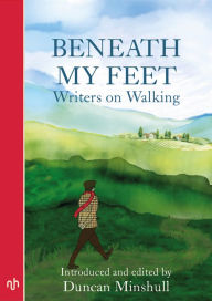 Title: Beneath My Feet: Writers on Walking, Author: Duncan Minshull