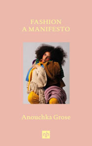 Title: Fashion: A Manifesto, Author: Anouchka Grose