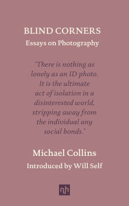 Title: Blind Corners: Essays on Photography, Author: Michael Collins