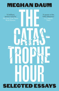 Downloading audiobooks to mp3 The Catastrophe Hour: Selected Essays English version by Meghan Daum PDB PDF DJVU