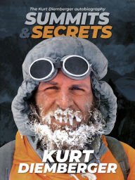 Title: Summits and Secrets: The Kurt Diemberger autobiography, Author: Kurt Diemberger