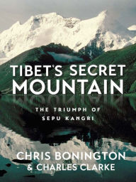 Title: Tibet's Secret Mountain: The Triumph of Sepu Kangri, Author: Chris Bonington