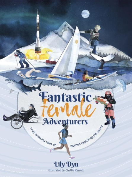 Fantastic Female Adventurers: Truly amazing tales of women exploring the world