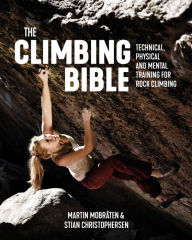 Title: The Climbing Bible: Technical, physical and mental training for rock climbing, Author: Martin Mobråten