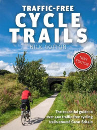Title: Traffic-Free Cycle Trails: The essential guide to over 400 traffic-free cycling trails around Great Britain, Author: Nick Cotton