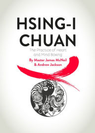 Title: HSING-I CHUAN: The Practice of Heart and Mind Boxing, Author: James McMeil