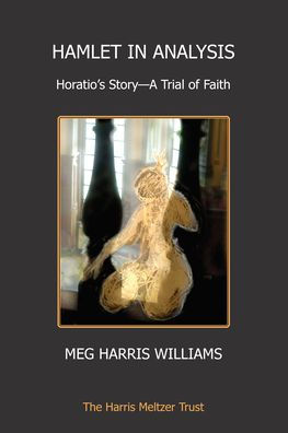 Hamlet in Analysis: Horatio's Story-A Trial of Faith