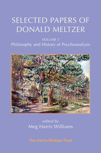 Selected Papers of Donald Meltzer - Vol. 2: Philosophy and History of Psychoanalysis