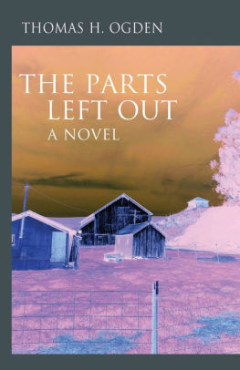 The Parts Left Out A Novel By Thomas Ogden Paperback Barnes