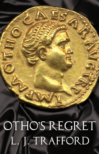 Otho's Regret: The Four Emperors Series: Book III