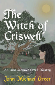 Free download ebooks for iphone The Witch of Criswell: An Ariel Moravec Occult Mystery by John Michael Greer, John Michael Greer 9781912573851 MOBI RTF ePub