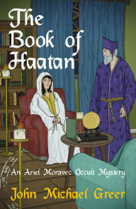 French audio books free download mp3 The Book of Haatan: An Ariel Moravec Occult Mystery PDF by John Michael Greer in English 9781912573912