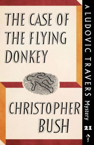 Title: The Case of the Flying Donkey: A Ludovic Travers Mystery, Author: Christopher Bush