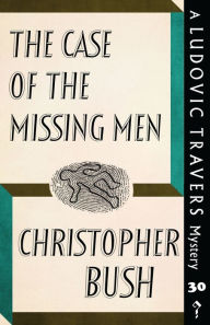 Title: The Case of the Missing Men: A Ludovic Travers Mystery, Author: Christopher Bush